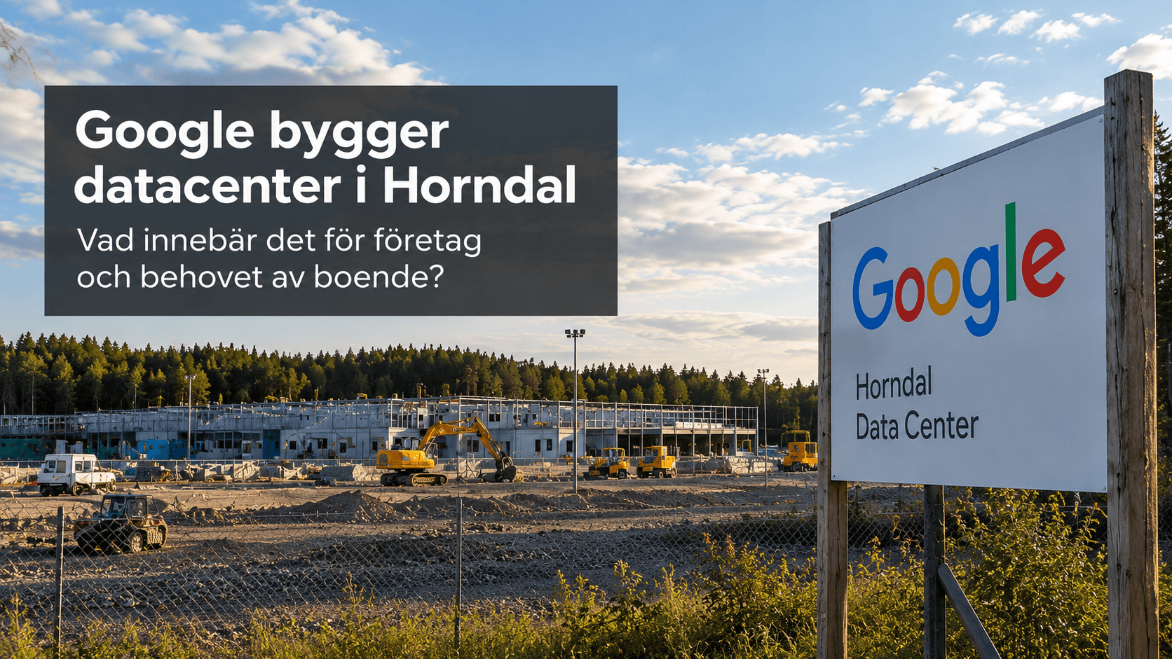 Google bygger datacenter i Horndal – vad innebär det för företag och behovet av boende?